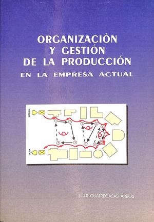 ORGANIZACIÓN Y GESTION DE LA PRODUCCIÓN EN LA EMPRESA ACTUAL | LLUÍS CUATRECASAS ARBÓS