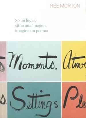 REE MORTON -  SÉ UN LUGAR, SITÚA UNA IMAGEN, IMAGINA UN POEMA | REE MORTON