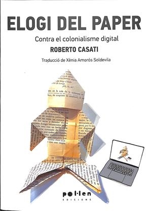 ELOGI DEL PAPER - CONTRA EL COLONIALISME DIGITAL (CATALÁN) | CASATI, ROBERTO