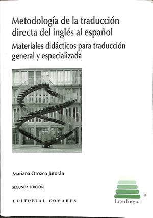 METODOLOGÍA DE LA TRADUCCIÓN METODOLOGIA DE LA TRADUCCIONDIRECTA DEL INGLÉS AL ESPAÑOL - MATERIALES DIDÁCTICOS PARA TRADUCCIÓN GENERAL Y ESPECIALIZADA | MARIANA OROZCO JUTORÁN