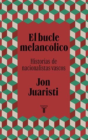 EL BUCLE MELANCÓLICO HISTORIAS DE NACIONALISTAS VASCOS | JUARISTI, JON