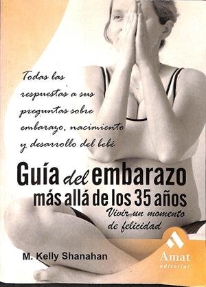 GUÍA DEL EMBARAZO MÁS ALLÁ DE LOS 35 AÑOS  | SHANAHAN, M. KELLY