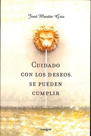 CUIDADO CON LOS DESEOS. SE PUEDEN CUMPLIR | JOSÉ MARTÍN GRIS