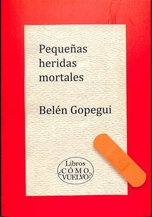PEQUEÑAS HERIDAS MORTALES | BELÉN GOPEGUI