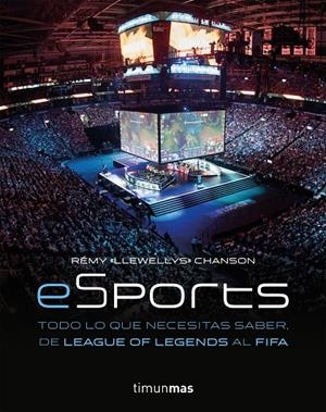 ESPORTS - TODO LO QUE NECESITAS SABER, DE LEAGUE OF LEGENDS AL FIFA | CHANSON, REMY