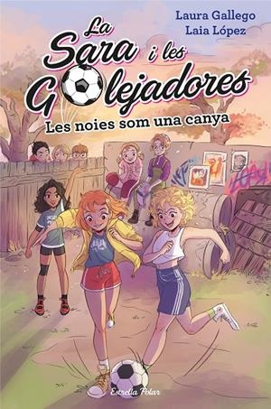 LA SARA I LES GOLEJADORES - LES NOIES SOM UNA CANYA Nº 2 (CATALÁN) | GALLEGO, LAURA/LÓPEZ, LAIA