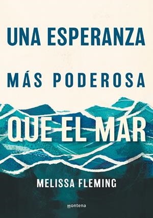 UNA ESPERANZA MÁS PODEROSA QUE EL MAR | FLEMING, MELISSA