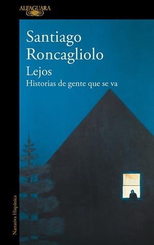 LEJOS HISTORIAS DE GENTE QUE SE VA | RONCAGLIOLO, SANTIAGO