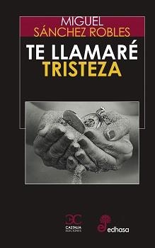 TE LLAMARÉ TRISTEZA | SÁNCHEZ ROBLES, MIGUEL