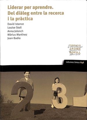 LIDERAR PER APRENDRE, DEL DIÀLEG ENTRE LA RECERCA I LA PRÀCTICA (CATALÁN) | DAVID ISTANCE, LOUISE STOLL, ANNA JOLONCH, MÀRIUS MARTÍNEZ, JOAN BADIA