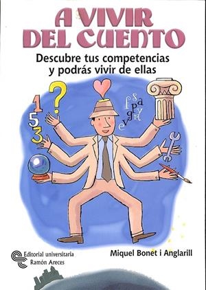 A VIVIR DEL CUENTO - DESCUBRE TUS COMPETENCIAS Y PODRÁS VIVIR DE ELLAS | BONET ANGLARILL, MIQUEL