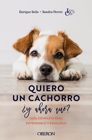 QUIERO UN CACHORRO, ¿Y AHORA QUÉ? | SOLÍS ÁLVAREZ, ENRIQUE/FERRER DE LUCAS, SANDRA