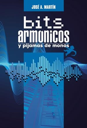 BITS ARMÓNICOS Y PIJAMAS DE MONOS | A. MARTÍN, JOSÉ