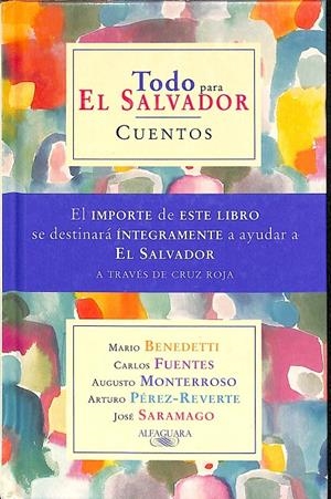 TODO PARA EL SALVADOR CUENTOS | MARIO BENEDETTI, CARLOS FUENTES, AUGUSTO MONTERROSO...
