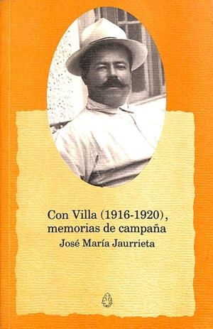 CON VILLA 1916-1920  MEMORIAS DE CAMPAÑA | JOSE MARIA JAURRIETA