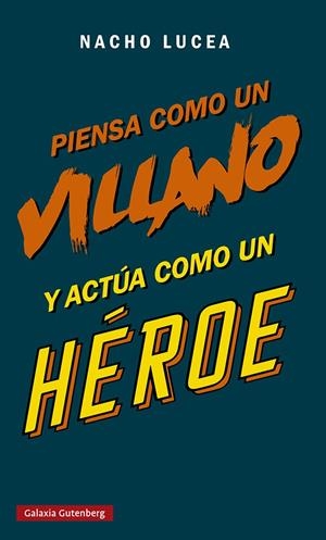 PIENSA COMO UN VILLANO Y ACTÚA COMO UN HÉROE | LUCEA, NACHO