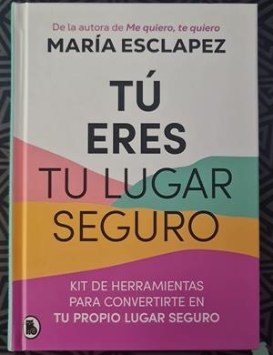 TÚ ERES TU LUGAR SEGURO | ESCLAPEZ, MARÍA