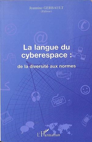 LA LANGUE DU CYBERESPACE: DE LA DIVERSITE AUX NORMES  (FRANCÉS) | JEANNINE GERBAULT 