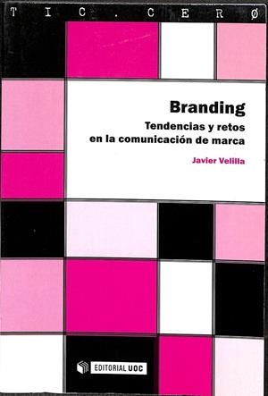 BRANDING - TENDENCIAS Y RETOS EN LA COMUNICACIÓN DE MARCA | VELILLA GIL, JAVIER