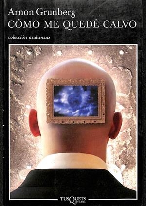 CÓMO ME QUEDÉ CALVO - COLECCIÓN ANDANZAS | GRUNBERG, ARNON