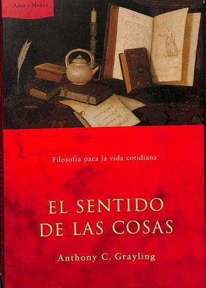 EL SENTIDO DE LAS COSAS | GRAYLING, A. C.