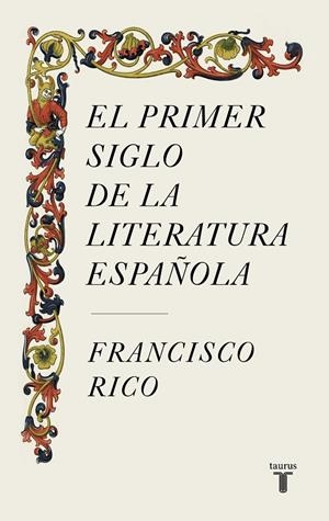 EL PRIMER SIGLO DE LA LITERATURA ESPAÑOLA | RICO, FRANCISCO
