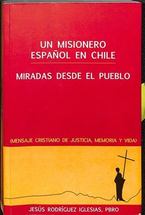 UN MISIONERO ESPAÑOL EN CHILE. MIRADAS DESDE EL PUEBLO | JESUS RODRIGUEZ IGLESIAS