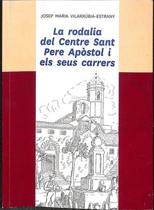 LA RODALIA DEL CENTRE SANT PERE APÒSTOL I ELS SEUS CARRERS (CATALÁN) | JOSEP MARIA VILARRÚBIA-ESTRANY