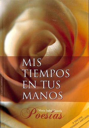 MIS TIEMPOS EN TUS MANOS POESÍA | MARÍA ISABEL CAZORLA