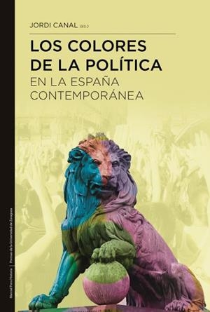 LOS COLORES DE LA POLÍTICA EN LA ESPAÑA CONTEMPORÁNEA  (PRECINTADO) | CANAL MORELL, JORDI