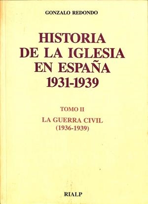 HISTORIA DE LA IGLESIA EN ESPAÑA. (TOMO II. LA GUERRA CIVIL 1936-1939) | REDONDO GALVEZ, GONZALO