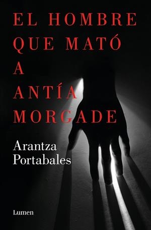 EL HOMBRE QUE MATÓ A ANTÍA MORGADE (INSPECTORES ABAD Y BARROSO 3) | PORTABALES, ARANTZA
