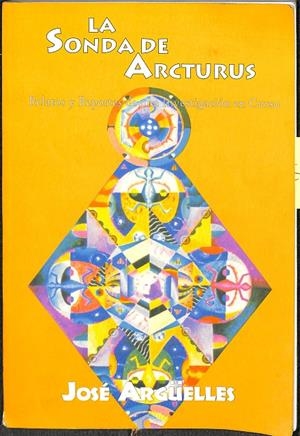 LA SONDA DE ARCTURUS RELATOS Y REPORTES DE UNA INVESTIGACIÓN EN CURSO | JOSE ARGUELLES