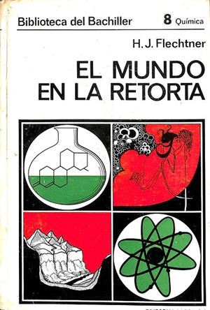 EL MUNDO EN LA RETORTA BIBLIOTECA DEL BACHILLER 8 | H.J. FLECHTNER