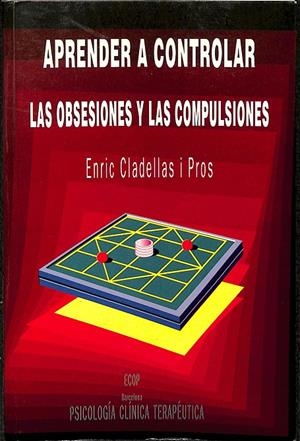 APRENDER A CONTROLAR LAS OBSESIONES Y LAS COMPULSIONES (DESCATALOGADO) | ENRIC CLADELLAS I PROS