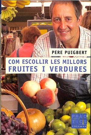 COM ESCOLLIR LES MILLORS FRUITES I VERDURES (CATALÁN) | PUIGBERT MIQUEL, PERE