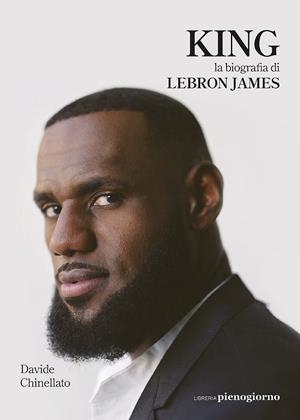 KING. LA BIOGRAFÍA DE LEBRON JAMES | CHINELLATO, DAVIDE