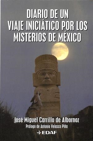 DIARIO DE UN VIAJE INICIÁTICO POR LOS MISTERIOS DE MÉXICO | JOSE MIGUEL CARRILO DE ALBORNOZ