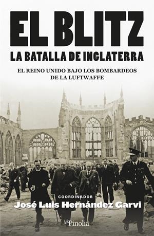 EL BLITZ. LA BATALLA DE INGLATERRA EL REINO UNIDO BAJO LOS BOMBARDEOS DE LA LUFTWAFFE | JOSÉ LUIS HERNÁNDEZ GARVI