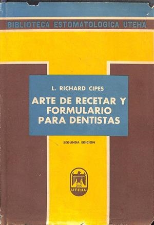 ARTE DE RECETAR Y FORMULARIO PARA DENTISTAS | L. RICHARD CIPES