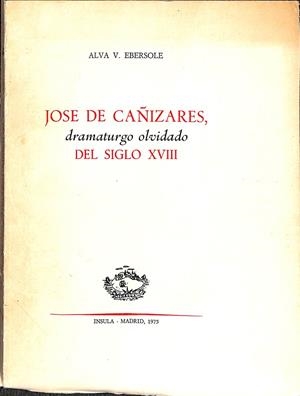 JOSE DE CAÑIZARES  DRAMATURGO OLVIDADO DEL SIGLO XVIII | ALVA V. EBERSOLE
