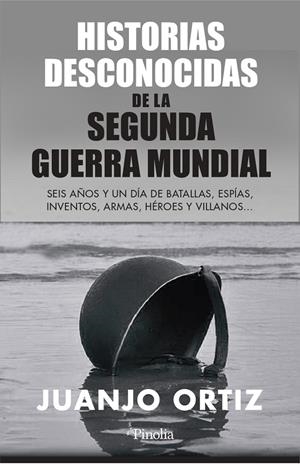 HISTORIAS DESCONOCIDAS DE LA  SEGUNDA GUERRA MUNDIAL  | JUANJO ORTIZ