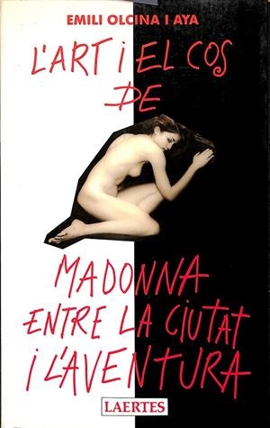 L'ART I EL COS DE MADONNA ENTRE LA CIUTAT I L'AVENTURA (CATALÁN) | EMILI OLCINA I AYA