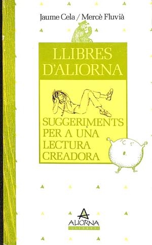 LLIBRES D'ALIORNA - SUGGERIMENTS PER A UNA LECTURA CREADORA (CATALÁN) | JAUME CELA/ MERÇÈ FLUVIÀ