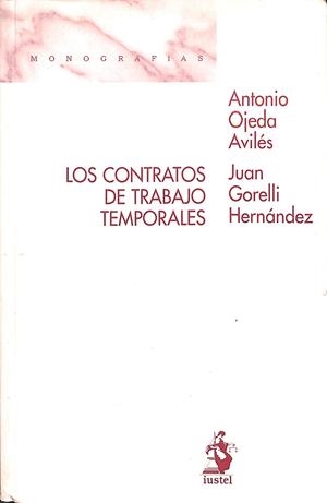 LOS CONTRATOS DE TRABAJO TEMPORALES | ANTONIO OJEDA AVILÉS/JUAN GORELLI HERNÁNDEZ