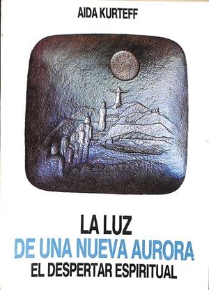 LA LUZ DE UNA NUEVA AURORA. EL DESPERTAR ESPIRITUAL | AIDA KURTEFF