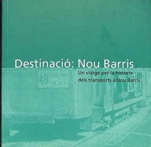 DESTINACIÓ  NOU BARRIS UN VIATGE PER LA HISTORIA DELS TRANSPORTS A NOU BARRIS (CATALÁN) | RICARD FERNÁNDEZ I VALENTÍ
