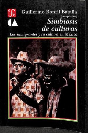 SIMBIOSIS DE CULTURAS LAS INMIGRACIONES Y SU CULTURA EN MEXICO  | GUILLERMO BONFIL BATALLA