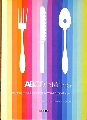 ABC DIETÉTICO. RECETERARIO Y GUIA PARA UNA CORRECTA ALIMENTACIÓN | DR. TOMAS TAURE ALONSO
