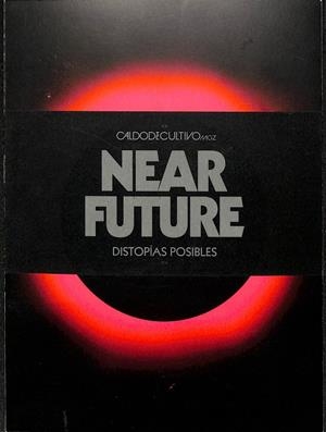 NEAR FUTURE ‘ DISTOPÍAS POSIBLES | DE CULTIVO, CALDO